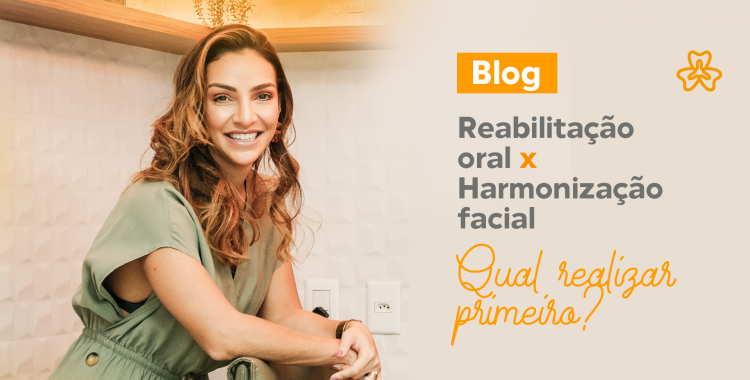 Reabilitação oral ou harmonização facial. Qual realizar primeiro?